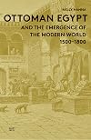 Ottoman Egypt and the Emergence of the Modern World: 1500-1800