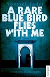 A Rare Blue Bird Flies with Me: A Novel (Hoopoe Fiction)