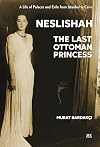 Neslishah: The Last Ottoman Princess