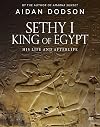 Sethy I, King of Egypt: His Life and Afterlife