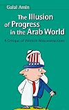 Illusion Of Progress in the Arab World: A Critique of Western Misconstructions