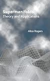 Supermanifolds: Theory and Applications
