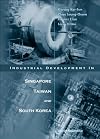 Industrial Development in Singapore, Taiwan, & South Korea