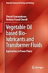 Vegetable Oil based Bio-lubricants and Transformer Fluids: Applications in Power Plants (Materials Forming, Machining and Tribology)