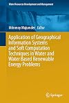 Application of Geographical Information Systems and Soft Computation Techniques in Water and Water Based Renewable Energy Problems