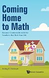 Coming Home To Math: Become Comfortable With The Numbers That Rule Your Life