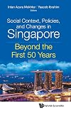 Social Context, Policies, and Changes in Singapore: Beyond the First 50 Years