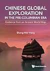 Chinese Global Exploration In The Pre-columbian Era: Evidence From An Ancient World Map