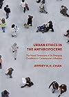 Urban Ethics in the Anthropocene The Moral Dimensions of Six Emerging Conditions in Contemporary Urbanism