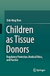 Children as Tissue Donors Regulatory Protection, Medical Ethics, and Practice