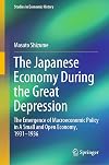 The Japanese Economy During the Great Depression: The Emergence of Macroeconomic Policy in a Small and Open Economy, 1931-1936