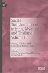 Social Transformations in India, Myanmar, and Thailand: Volume I: Social, Political and Ecological Perspectives
