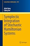 Symplectic Integration of Stochastic Hamiltonian Systems (Lecture Notes in Mathematics)