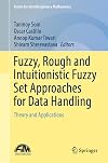 Fuzzy, Rough and Intuitionistic Fuzzy Set Approaches for Data Handling: Theory and Applications (Forum for Interdisciplinary Mathematics)