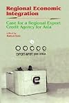 Regional Economic Integration : Case for a Regional Export Credit Agency for Asia