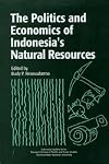 Politics and Economics of Indonesia's Natural Resources