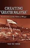 Creating "Greater Malaysia": Decolonization and the Politics of Merger