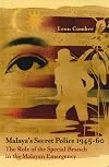 Malaya's secret police, 1945-60 : the role of the Special Branch in the Malayan Emergency