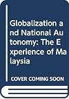 Globalization and National Autonomy : The Experience of Malaysia