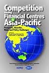 Competition among Financial Centres in Asia-Pacific : Prospects, Benefits, Risks and Policy Challenges