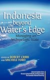 Indonesia beyond the Water’s Edge : Managing an Archipelagic State