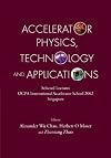 Accelerator Physics, Technology and Applications: Selected Lectures of Ocpa International Accelerator School 2002