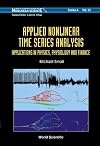 Applied Nonlinear Time Series Analysis: Applications in Physics, Physiology and Finance (World Scientific Series on Nonlinear Science Series a)