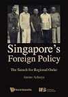 Singapore's Foreign Policy: The Search for Regional Order