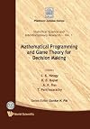 Mathematical Programming And Game Theory For Decision Making (Statistical Science and Interdisciplinary Research)