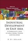 Industrial Development in East Asia: A Comparative Look at Japan, Korea, Taiwan, and Singapore (Series on Economic Development and Growth)