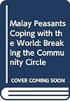 Malay peasants coping with the world : breaking the community circle?