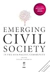 Emerging civil society in the Asia Pacific community : nongovernmental underpinnings of the emerging Asia Pacific regional community : a 25th anniversary project of JCIE