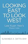 Looking East to Look West: Lee Kuan Yew's Mission India