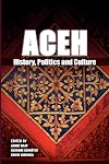 Aceh : history, politics, and culture