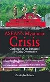 ASEAN's Myanmar Crisis : Challenges to the Pursuit of a Security Community