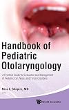 Handbook of pediatric otolaryngology : a practical guide for evaluation and management of pediatric ear, nose, and throat disorders