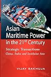 Asian Maritime Power in the 21st Century : Strategic Transactions China, India and Southeast Asia