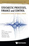 Stochastic processes, finance and control a festschrift in honor of Robert J. Elliott