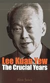 Lee Kuan Yew : Crucial Years: The Crucial Years