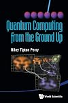 Quantum Computing From The Ground Up