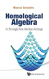 Homological Algebra : In Strongly Non-Abelian Settings