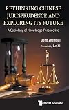 Rethinking Chinese jurisprudence and exploring its future : a sociology of knowledge perspective