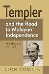 Templer and the road to Malayan independence : the man and his time