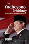 The Yudhoyono Presidency: Indonesia's Decade of Stability and Stagnation
