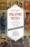 Singapore mutiny : a colonial couple's stirring account of combat and survival in the 1915 Singapore Mutiny