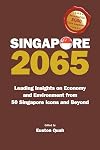 Singapore 2065: Leading Insights On Economy And Environment From 50 Singapore Icons And Beyond