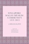 Singapore Malay/Muslim community, 1819-2015 : a bibliography