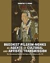 Buddhist Pilgrim-Monks as Agents of Cultural and Artistic Transmission: The International Buddhist Art Style in East Asia, ca. 645-770