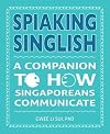 Spiaking Singlish: A companion to how Singaporeans communicate (English, Tamil, Malay and Chinese Edition)