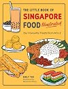 The Little Book of Singapore Food Illustrated: Our Favourite Treats from A to Z